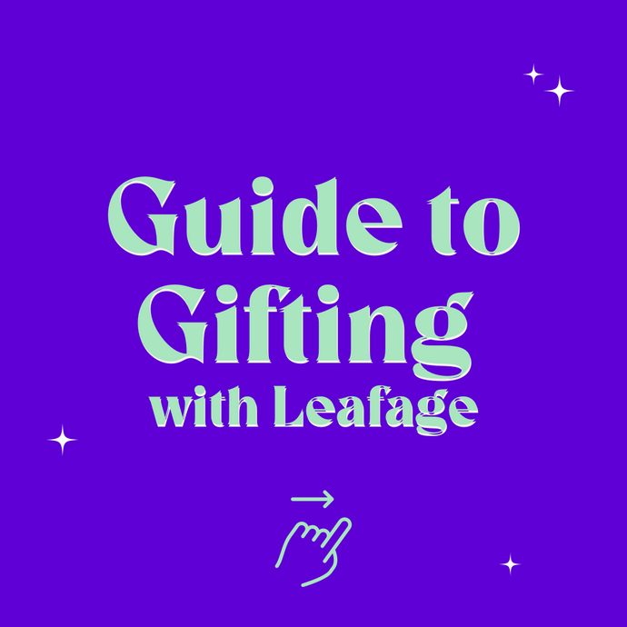 Guide to Gifting with Leafage!