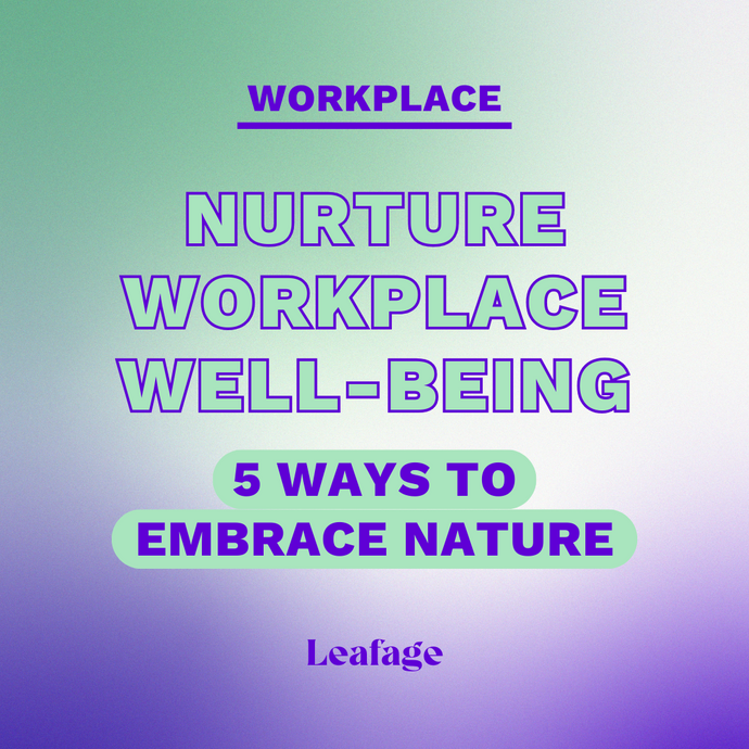 Nurture Workplace Well-Being: 5 Ways to Embrace Nature